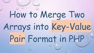 How to Merge Two Arrays into Key-Value Pair Format in PHP