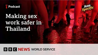 thailand s sex worker legal limbo asia specific podcast bbc world service