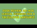 Code Review Ad-hoc lexical scanner for a calculator language