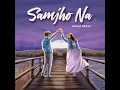 Samjho Na - Aditya Rikhari