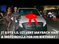 JT BUYS LIL UZI VERT A BRAND NEW MAYBACH VAN AND BMW MOTORCYCLE FOR HIS 27TH BIRT AY