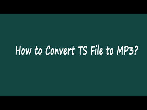 Download MP3 How to Convert TS File to MP3?