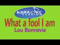 Download Lagu What a fool I am (KARAOKE VERSION) By: Lou Bonnevie