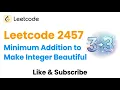 Leetcode 2457 Minimum Addition to Make Integer Beautiful