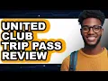 United Club Trip Pass Review Watch Before Using