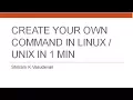 Create your own command in Linux Unix in one min