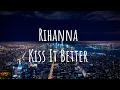 Download Lagu Rihanna - Kiss It Better (Lyrics)
