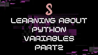 5 - Learning about python variables part 2