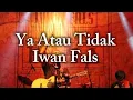 Lagu Ya Atau Tidak - Iwan Fals