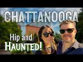 Chattanooga Eat Explore and Beware the Ghosts