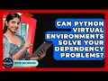 Can Python Virtual Environments Solve Your Dependency Problems - Server Logic Simplified