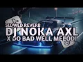 Download Lagu DJ NOKA AXL X DO BAD WELL MELODI PLAT KT SLOWED REVERB TERBARU 2025!