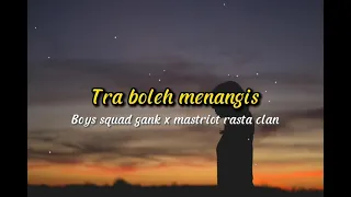 Download Tra Boleh menagis - Boys squd gank x mastriot rasta clan. ( lirik lagu ) MP3