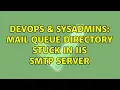 DevOps SysAdmins Mail queue directory stuck in IIS SMTP server