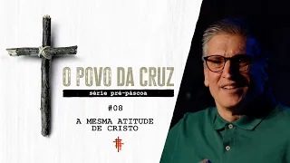#08 - A Mesma Atitude de Cristo - Zé Bruno