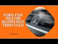 Ford F150 Heater Blows Hot Then Cold