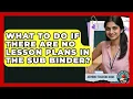 What To Do If There Are No Lesson Plans In The Sub Binder - Aspiring Teacher Guide