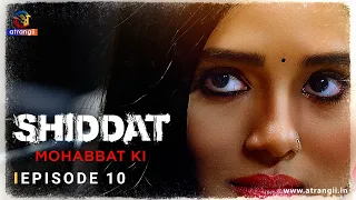 shiddat mohabbat ki episode 10 web series full episodes streaming now on atrangii app