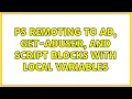 PS Remoting to AD Get-ADUser and script blocks with local variables 2 Solutions