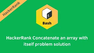 HackerRank Concatenate an array with itself problem solution Linux Shell problems solutions