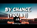 Lagu J.R.A. - By Chance (You \u0026 I) || (Tiktok)(Lyrics)π΅