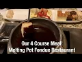 Melting Pot Restaurant - Our 4 Course meal Cheese Fondue Chocolate Fondue and More