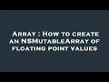 Array How to create an NSMutableArray of floating point values