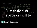 Dimension of the null space or nullity Vectors and spaces Linear Algebra Khan Academy