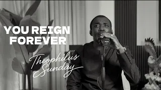 theophilus sunday you reign forever