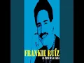 FRANKIE RUIZ TU CON EL