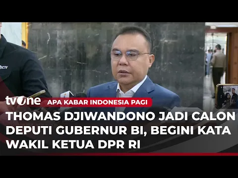 Wakil Ketua DPR Buka Suara soal Pencalonan Thomas Djiwandono Sebagai Deptui Gubernur BI