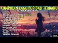 Download Lagu KUMPULAN LAGU BALI TERBARU FULL ALBUM 2025 🎵 LAGU BALI TERBARU TERPOPULER