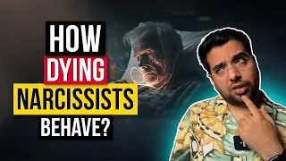 how a dying narcissist behaves u0026 treats others