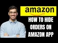 HOW TO HIDE ORDERS ON AMAZON APP 2025