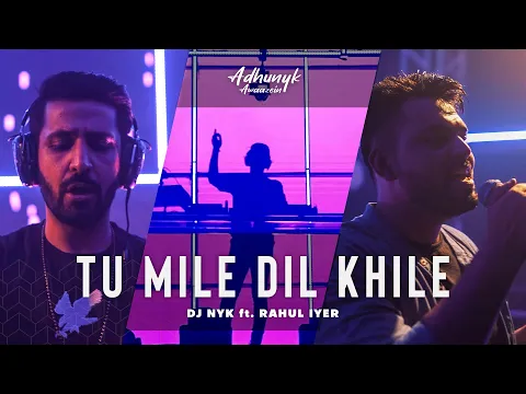 Download MP3 DJ NYK - Tu Mile Dil Khile ft. Rahul Iyer | Adhunyk Awaazein | Bollywood Synthwave