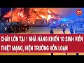 Lagu Điểm nóng thời sự: Cháy lớn tại 1 nhà hàng khiến 10 sinh viên thiệt mạng, hiện trường hỗn loạn