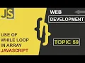 WEB DEVELOPMENT WHILE LOOP IN ARRAY CLASS 59 JAVASCRIPT SHAN DEVELOPERS