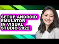 How to Setup Android Emulator in Visual Studio 2022 full Guide