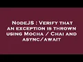 NodeJS Verify that an exception is thrown using Mocha Chai and