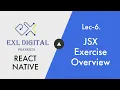 6 JSX Exercise Overview React native Complete Course 2021