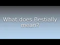 What does Bestially mean