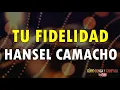 Tu fidelidad (De que me sirve) - Hansel Camacho (Letra)