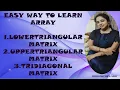 EASY WAY TO LEARN ARRAY 1 LOWER TRIANGULAR MATRIX 2 UPPER TRIANGULAR MATRIX 3 TRIDIAGONALMATRIX