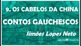9. Os cabelos  da china (Contos gauchescos), de Simões Lopes Neto. Prof. Marcelo Nunes