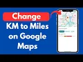 How to Change KM to Miles on Google Maps Quick Updated