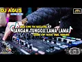 Lagu DJ AGUS JANGAN TUNGGU LAMA LAMA V3 SONG FULL BASS SOUND FYP TIKTOK