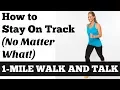 1 Mile Walk and Talk How to Stay On Track No Matter What