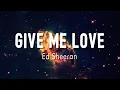 Download Lagu Give Me Love - Ed Sheeran ( Lyrics + vietsub )