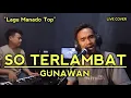 Download Lagu SO TERLAMBAT - GUNAWAN || LIVE COVER IBRAHIM DAUD \u0026 RIO GTRS MEDIA