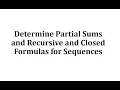 Determine Partial Sums and Recursive and Closed Formulas for Sequences